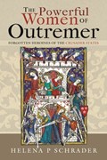 The Powerful Women of Outremer | Helena P Schrader | 