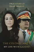 The Colonel and I: My Life with Gaddafi | Daad Sharab | 