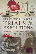First World War Trials and Executions | Simon Webb | 