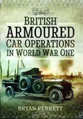 British Armoured Car Operations in World War One | Bryan Perrett | 