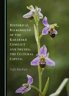 Historical Background of the Karabakh Conflict and Shusha, the Cultural Capital