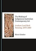 The Making of Indigenous Australian Contemporary Art | Marie Geissler | 