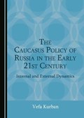 The Caucasus Policy of Russia in the Early 21st Century | Vefa Kurban | 