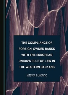 The Compliance of Foreign-Owned Banks with the European Union’s Rule of Law in the Western Balkans