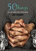 50 things we all take too seriously | Luke Harding | 