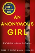 An Anonymous Girl | Greer Hendricks ; Sarah Pekkanen | 