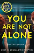You Are Not Alone | Greer Hendricks ; Sarah Pekkanen | 