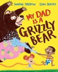 My Dad Is A Grizzly Bear | Swapna Haddow | 