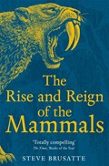 The Rise and Reign of the Mammals | Steve Brusatte | 