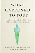 What Happened to You? | Oprah Winfrey ; Bruce Perry | 