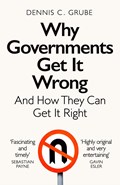 Why Governments Get It Wrong | Dennis C. Grube | 
