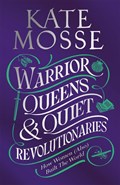 Warrior queens & quiet revolutionaries | Kate Mosse | 