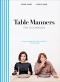 Table Manners: The Cookbook | Jessie Ware ; Lennie Ware | 