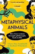 Metaphysical Animals | Clare Mac Cumhaill ; Rachael Wiseman | 
