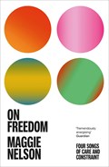 On Freedom | Maggie Nelson | 