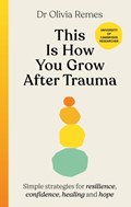 This is How You Grow After Trauma | Olivia Remes | 