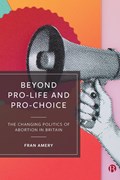 Beyond Pro-life and Pro-choice | Fran Amery | 