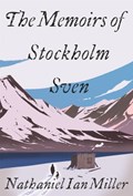 The Memoirs of Stockholm Sven | Nathaniel Ian Miller | 