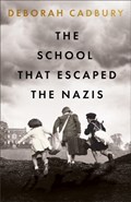 The School That Escaped the Nazis | Deborah Cadbury | 