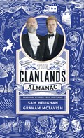 Clanlands Almanac: Seasonal Stories from Scotland | Sam Heughan ; Graham McTavish | 