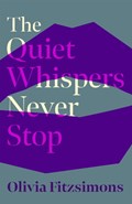 The Quiet Whispers Never Stop | Olivia Fitzsimons | 
