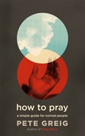 How to Pray | Pete Greig | 