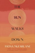 The Sun Walks Down | Fiona McFarlane | 