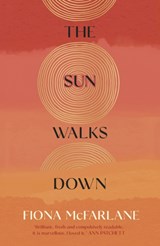 The Sun Walks Down | Fiona McFarlane | 9781529389838