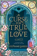 A Curse For True Love | Stephanie Garber | 