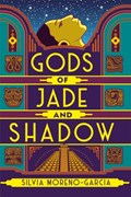 Gods of Jade and Shadow | Silvia Moreno-Garcia | 