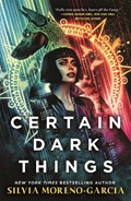 Certain Dark Things | Silvia Moreno-Garcia | 