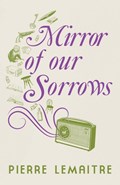 Mirror of our Sorrows | Pierre Lemaitre | 