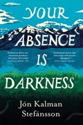 Your Absence is Darkness | Jon Kalman Stefansson | 