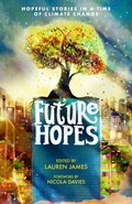 Future Hopes: Hopeful stories in a time of climate change | Lauren James | 