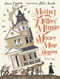 Moving the Millers' Minnie Moore Mine Mansion: A True Story | Dave Eggers | 