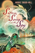 The Siren, the Song and the Spy | Maggie Tokuda-Hall | 