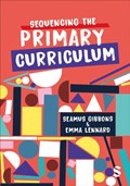 Sequencing the Primary Curriculum | Seamus Gibbons ; Emma Lennard | 