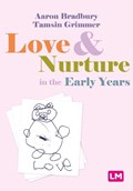 Love and Nurture in the Early Years | Aaron Bradbury ; Tamsin Grimmer | 