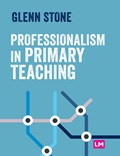 Professionalism in Primary Teaching | STONE,  Glenn | 