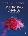 Managing Change in Organizations | Svenningson, Stefan ; Sorgarde, Nadja | 