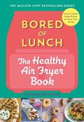 Bored of Lunch: The Healthy Air Fryer Book | Nathan Anthony | 
