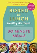 Bored of Lunch Healthy Air Fryer: 30 Minute Meals | Nathan Anthony | 