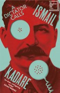 A Dictator Calls | Ismail Kadare | 
