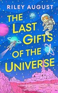 The Last Gifts of the Universe | Riley August | 