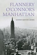 Flannery O'Connor's Manhattan | Katheryn Krotzer Laborde | 