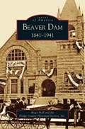 Beaver Dam | Roger G Noll ; Dodge County Historical Society | 