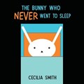 The Bunny who Never went to Sleep | Cecilia Smith | 