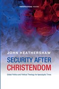 Security after Christendom | John Heathershaw | 