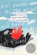 Ain't burned all the bright | Jason Reynolds | 