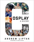 Cosplay: A History | Andrew Liptak | 